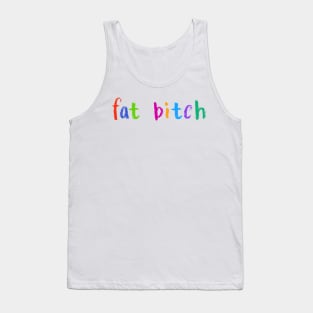 fat bitch Tank Top